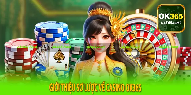Giới Thiệu Sơ Lược Về Casino Ok365