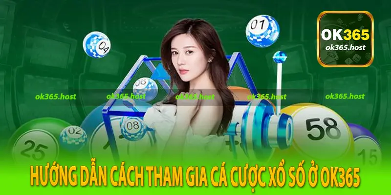 Hướng dẫn cách tham gia cá cược xổ số ở Ok365