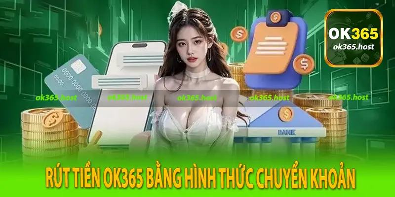 Rút tiền Ok365 bằng hình thức chuyển khoản