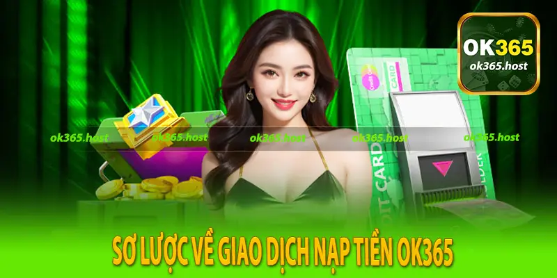 Sơ lược về giao dịch nạp tiền Ok365